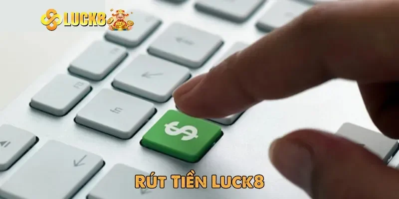 Hướng dẫn thực hiện rút tiền Luck8 từng bước