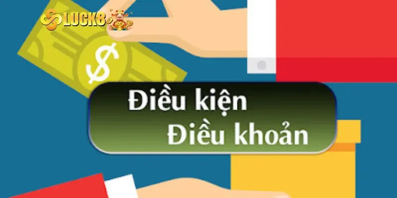 Tầm quan trọng của điều khoản và điều kiện tại Luck8